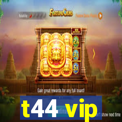 t44 vip